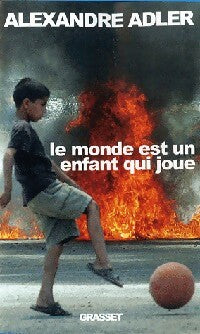 Livrenpoche : Le monde est un enfant qui joue - Alexandre Adler - Livre