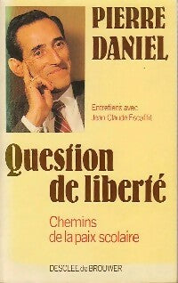 Question de liberté - Pierre Daniel -  Le temps d'une vie - Livre