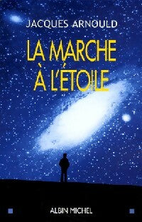 Livrenpoche : La marche à l'étoile - Jacques Arnould - Livre