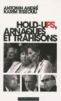 Hold-ups, arnaques et trahisons - Antonin André ; Karim Rissouli -  Moment GF - Livre