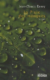 La pluie des mangues - Jean-Claude Derey - Livre