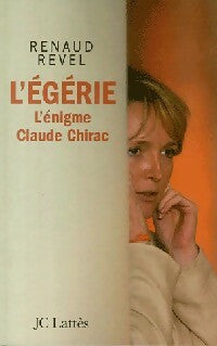 L'égérie. L'énigme Claude Chirac - Renaud Revel -  Lattès GF - Livre