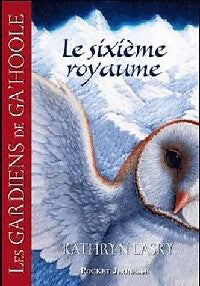 Livrenpoche : Les gardiens de Ga' Hoole Tome XIII : Le sixième royaume - Kathryn Lasky - Livre