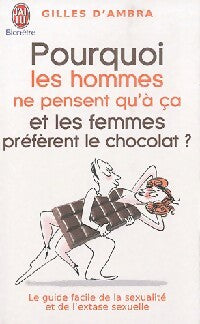 Livrenpoche : Pourquoi les hommes ne pensent qu'à ça et les femmes préfèrent le chocolat ? - Gilles D'Ambra - Livre
