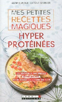 Livrenpoche : Mes petites recettes magiques hyperprotéinées - Anne Dufour, Carole Garnier - Livre