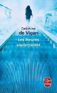Les heures souterraines - Delphine De Vigan -  Le Livre de Poche - Livre