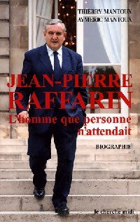 Livrenpoche : Jean-Pierre Raffarin. L'homme que personne n'attendait - Thierry Mantoux, Aymeric Mantoux - Livre