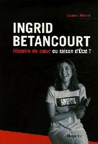 Livrenpoche : Ingrid Betancourt. Histoire de coeur ou raison d'Etat ? - Jacques Thomet - Livre