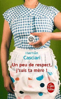 Livrenpoche : Un peu de respect, j'suis ta mère ! - Hernan Casciari - Livre