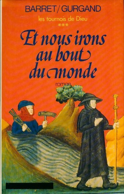 Les tournois de Dieu Tome III : Et nous irons au bout du monde - Jean-Noël Gurgand - Livre