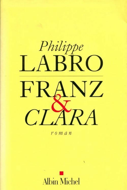 Franz et Clara - Philippe Labro -  Albin Michel GF - Livre