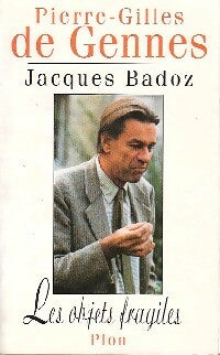Les objets fragiles - Pierre-Gilles De Gennes ; Jacques Badoz -  Plon GF - Livre