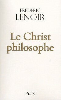 Le Christ philosophe - Frédéric Lenoir -  Plon GF - Livre