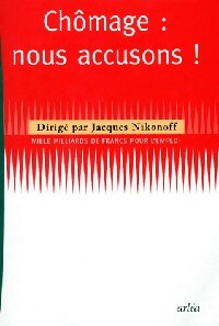 Chômage : nous accusons ! - Jacques Nikonoff -  Arléa GF - Livre