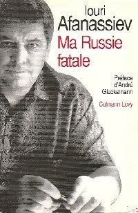 Livrenpoche : Ma Russie fatale - Iouri Afanassiev - Livre