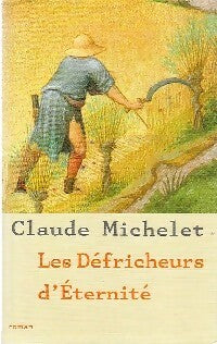 Les défrichements d'éternité - Claude Michelet -  Le Grand Livre du Mois GF - Livre