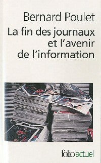 La fin des journaux et l'avenir de l'information - Bernard Poulet -  Folio Actuel - Livre
