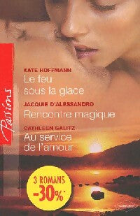 Livrenpoche : Le feu sous la glace / Rencontre magique / Au service de l'amour - Kate Hoffmann, Jacquie D'Alessandro, Cathleen Galitz - Livre