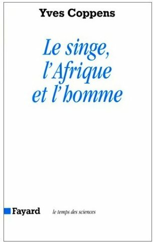 Livrenpoche : Le singe, l'Afrique et l'homme - Yves Coppens - Livre