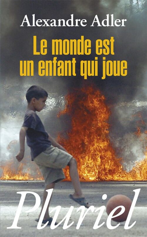 Le monde est un enfant qui joue - Alexandre Adler - Livre