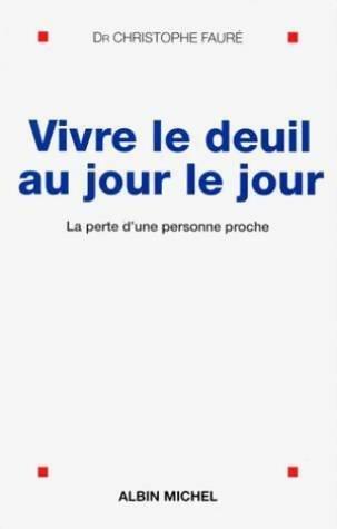 Livrenpoche : Vivre le deuil au jour le jour - Dr Christophe Fauré - Livre