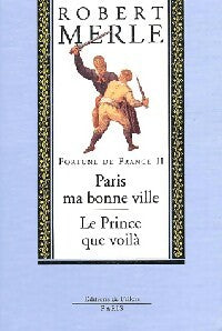 Livrenpoche : Fortune de France Tome II : Paris ma bonne ville / Le Prince que voilà - Robert Merle - Livre