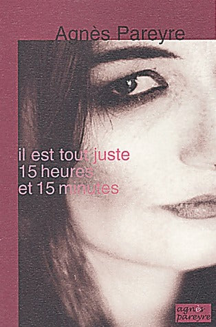 Il est tout juste 15 heures et 15 minutes - Agnès Pareyre -  Compte d'auteur GF - Livre