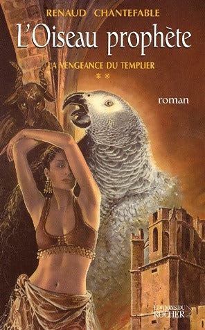 Livrenpoche : La vengeance du templier Tome II : L'oiseau prophète - Renaud Chantefable - Livre