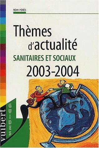 Thèmes d'actualité. Sanitaires et sociaux 2003-2004 - Rémi Pérès -  Vuibert GF - Livre