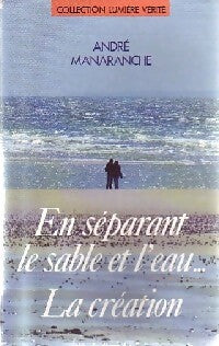 Livrenpoche : En séparant le sable et l'eau, la création - André Manaranche - Livre