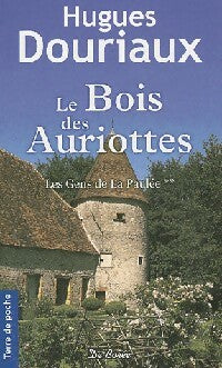 Les gens de la Paulée Tome II : Le bois des Auriottes - Hugues Douriaux - Livre
