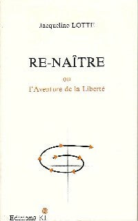 Livrenpoche : Re-naître ou l'aventure de la liberté - Jacqueline Lotte - Livre