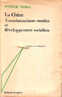 La Chine. Transformations rurales et développement socialiste - Patrick Tissier -  Economie et socialisme - Livre
