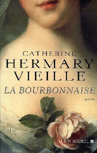 La bourbonnaise - Catherine Hermary-Vieille -  Albin Michel GF - Livre