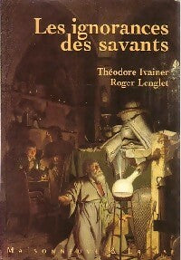Livrenpoche : Les ignorances des savants - Théodore Ivainer, Roger Lenglet - Livre