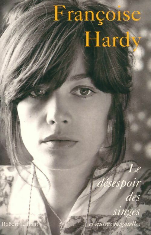 Livrenpoche : Le désespoir des singes et autres bagatelles - Françoise Hardy - Livre