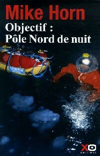Livrenpoche : Objectif : Pôle nord de nuit - Mike Horn - Livre