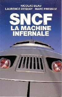 Livrenpoche : Sncf. La machine infernale - Nicolas Beau, Laurence Dequay, Marc Fressoz - Livre