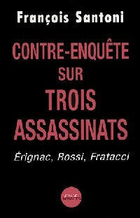 Contre-enquête sur trois assassinats Erignac, Rossi, Fratacci - François Santoni -  Impacts - Livre