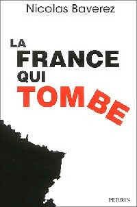 La France qui tombe - Nicolas Baverez -  Perrin GF - Livre