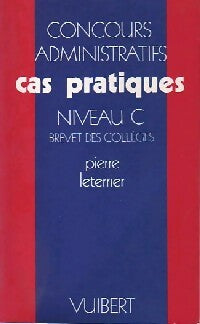Livrenpoche : Concours administratifs - Brevet des collèges Niveau C : Cas pratiques - Pierre Leterrier - Livre