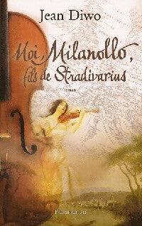 Livrenpoche : Moi, Milanollo, fils de Stradivarius - Jean Diwo - Livre