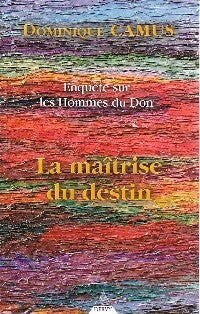 Livrenpoche : Enquête sur les hommes du Don. La maîtrise du destin - Dominique Camus - Livre