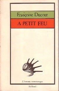 A petit feu - Françoise Ducout -  L'instant romanesque - Livre
