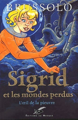 Livrenpoche : Sigrid et les mondes perdus Tome I : L'oeil de la pieuvre - Serge Brussolo - Livre