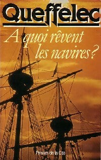 A quoi rêvent les navires ? - Henri Quéffelec -  Presses de la Cité GF - Livre