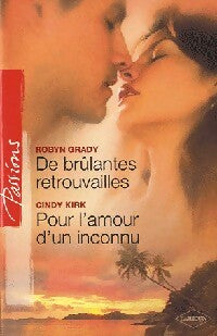 De brûlantes retrouvailles / Pour l'amour d'un inconnu - Robyn Grady ; Cindy Kirk -  Passions - Livre