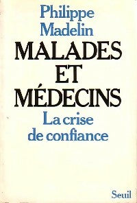 Livrenpoche : Malades et médecins. La crise de confiance - Philippe Madelin - Livre