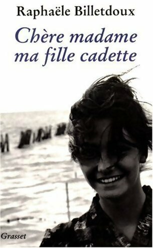 Chère madame, ma fille cadette - Raphaële Billetdoux -  Grasset GF - Livre
