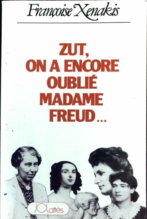 Zut, on a encore oublié madame Freud... - Françoise Xenakis -  Lattès GF - Livre